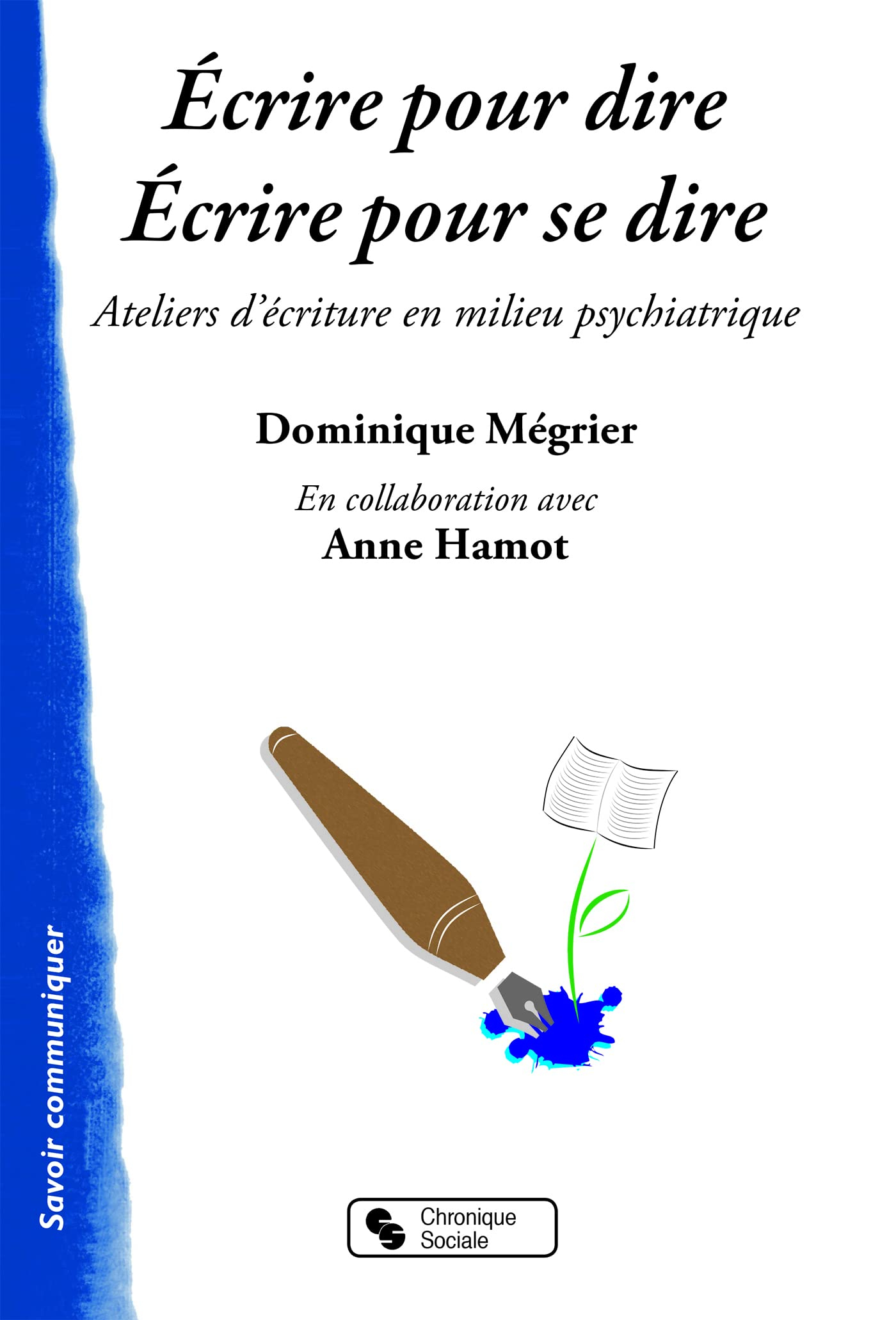 Ecrire pour dire, écrire pour se dire : ateliers d'écriture en milieu psychiatrique