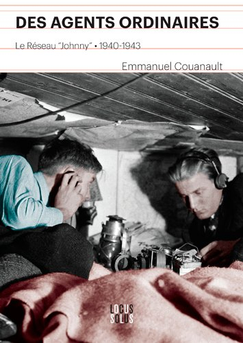 Des agents ordinaires : le réseau Johnny : 1940-1943