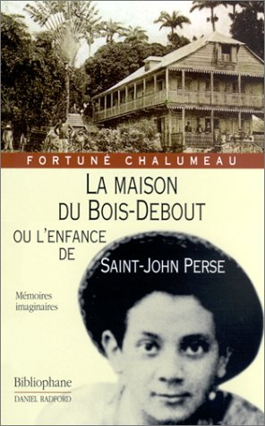 La maison du Bois-Debout ou L'enfance de Saint-John Perse