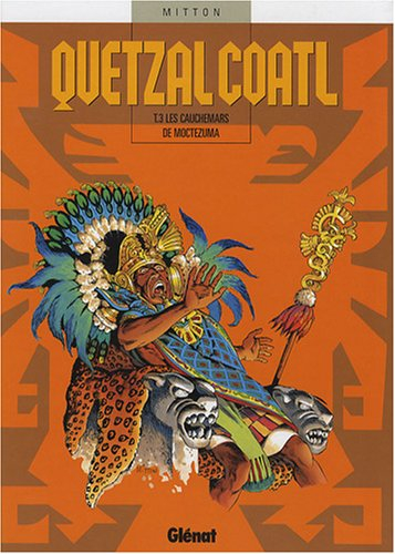 Quetzalcoatl. Vol. 3. Les cauchemars de Moctezuma