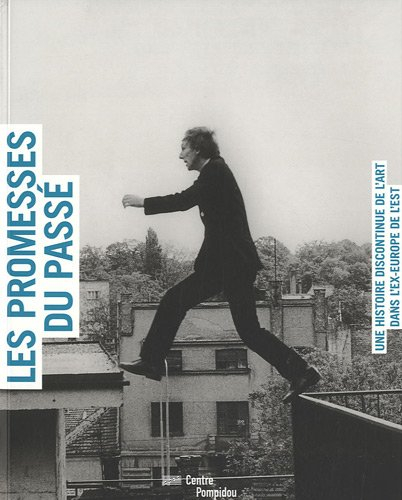 Les promesses du passé, une histoire discontinue de l'art dans l'ex-Europe de l'Est : exposition, Ce