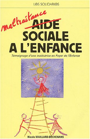 Aide sociale à l'enfance : maltraitance : témoignage d'une institutrice en Foyer de l'Enfance