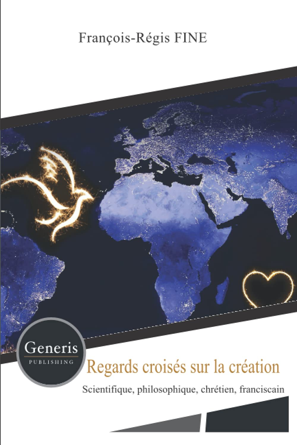 Regards croisés sur la création: Scientifique, philosophique, chrétien, franciscain