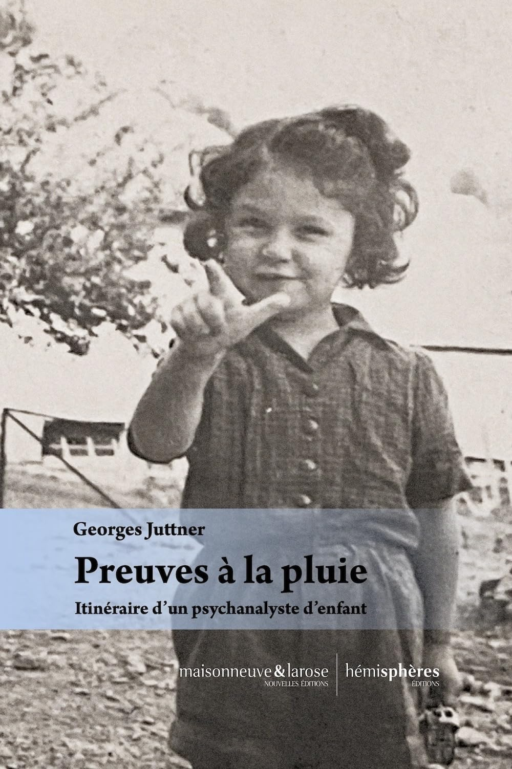 Preuves à la pluie : itinéraire d'un psychanalyste d'enfant