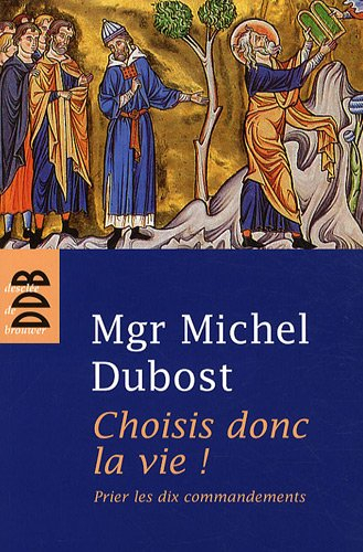 Choisis donc la vie : prier les dix commandements
