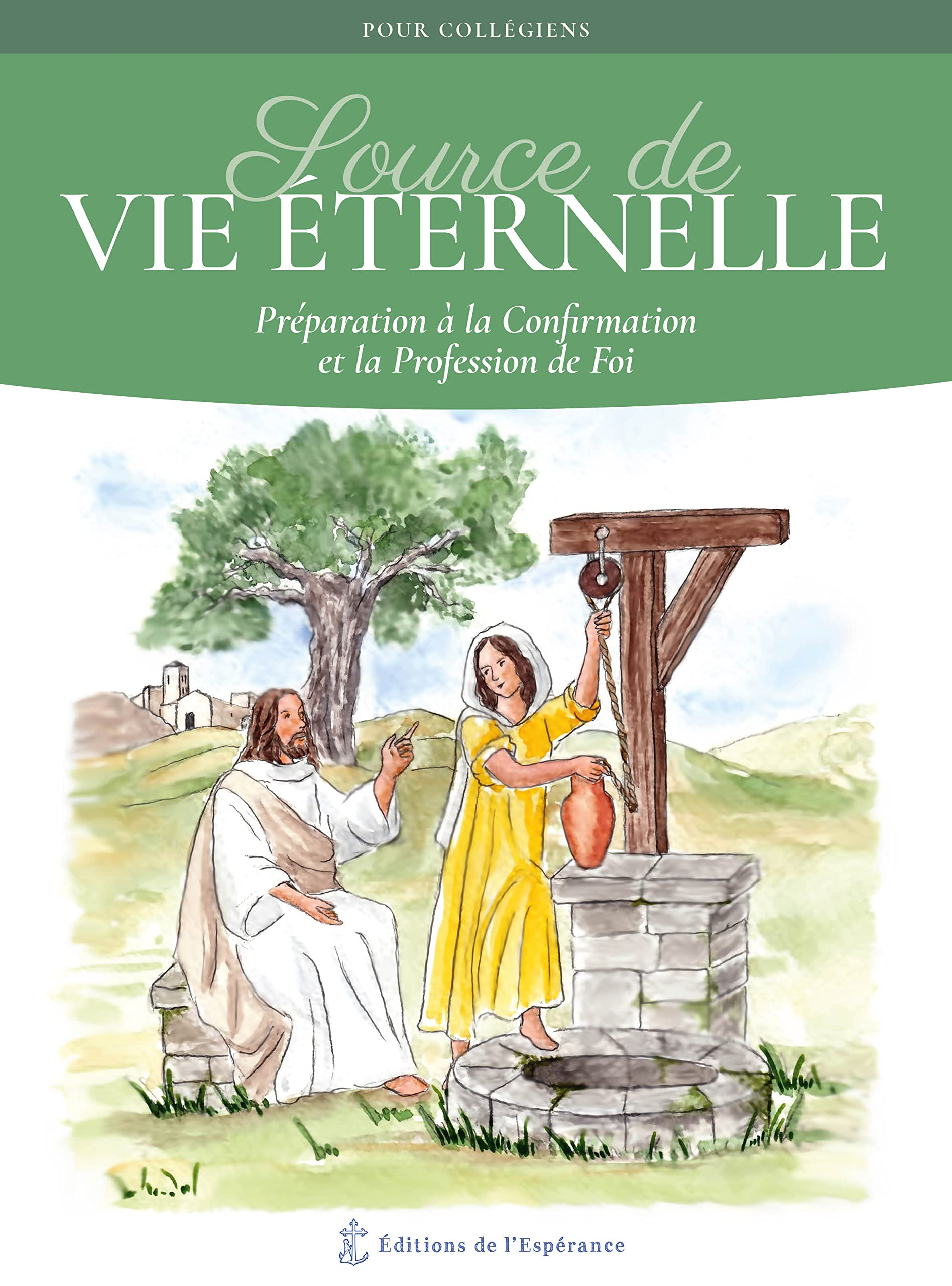 Source de vie éternelle : préparation à la confirmation et la profession de foi : pour collégiens