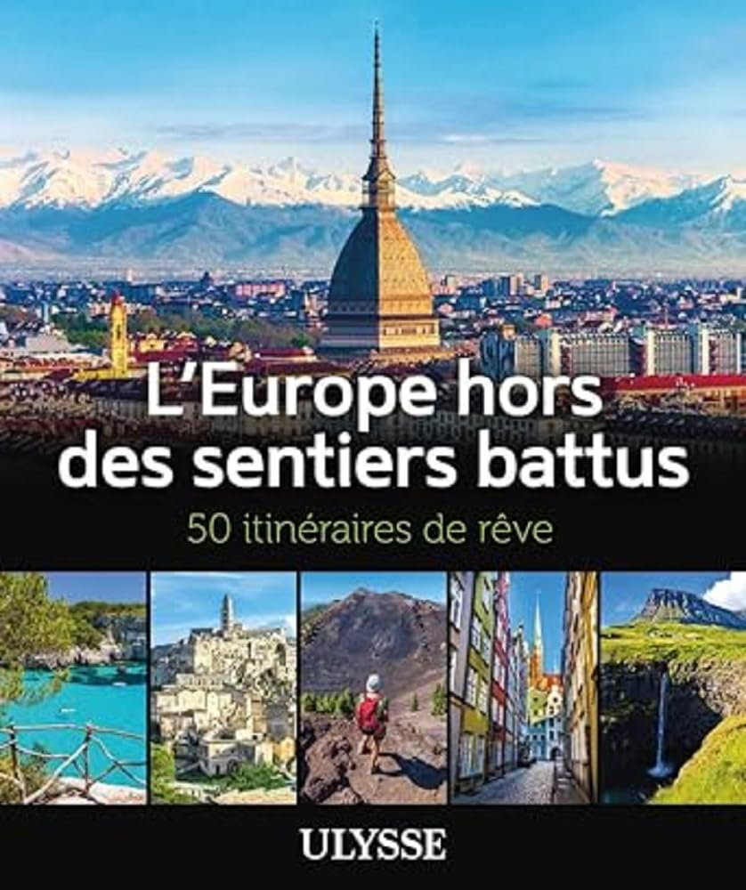 L'Europe hors des sentiers battus : 50 itinéraires de rêve
