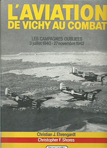 L'Aviation de Vichy au combat : les campagnes oubliées, 3 juillet 1940-27 novembre 1942. Vol. 2. La 