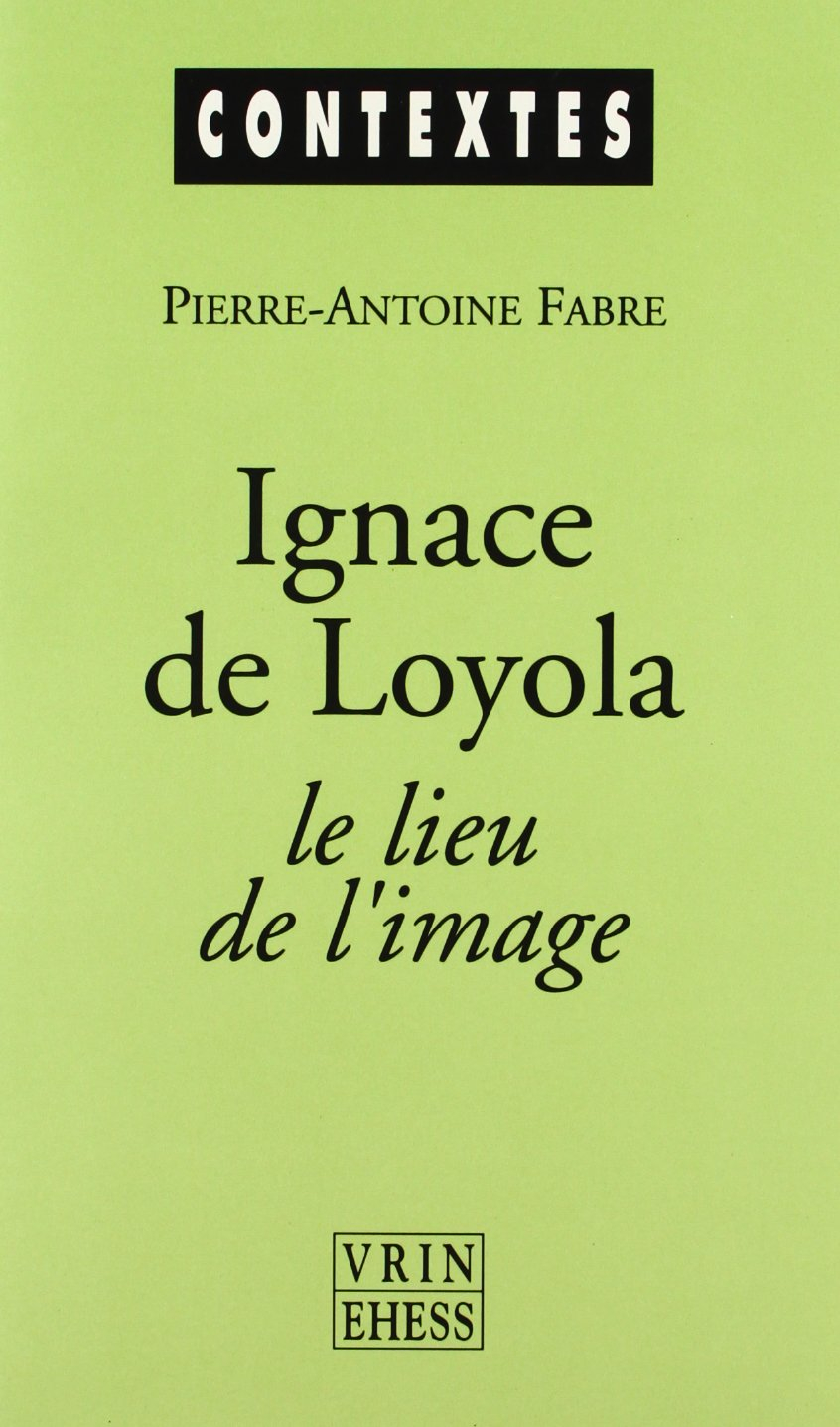 Ignace de Loyola, le lieu de l'image : le problème de la composition de lieu dans les pratiques spir