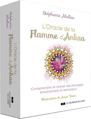 L'oracle de la flamme d'Ankaa : comprendre et libérer ses blocages émotionnels et amoureux