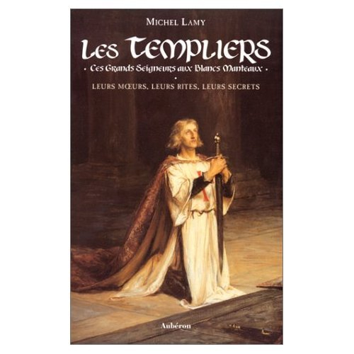 les templiers : ces grands seigneurs aux blancs manteaux