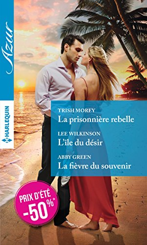 La prisonnière rebelle. L'île du désir. La fièvre du souvenir