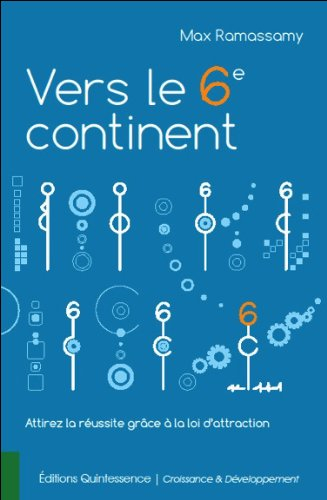 Vers le 6e continent : attirez la réussite grâce à la loi d'attraction