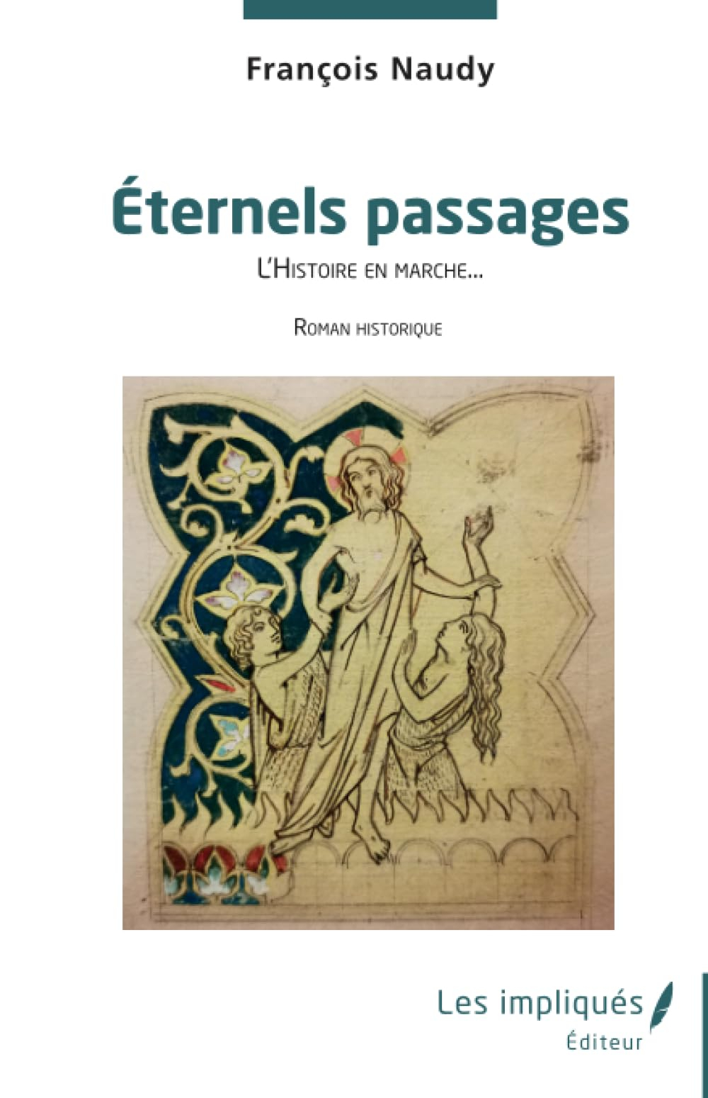 En l'honneur du genre humain. Vol. 1. Eternels passages : l'histoire en marche... : roman historique