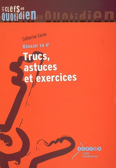 Réussir sa 6e : trucs, astuces et exercices