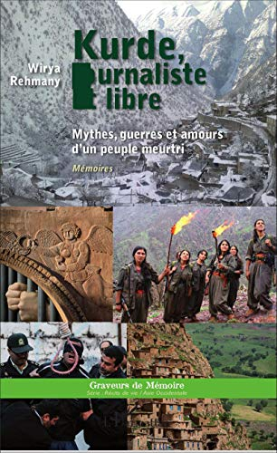 Kurde, journaliste et libre : mythes, guerres et amours d'un peuple meurtri : mémoires