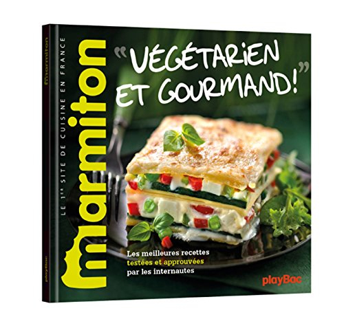 Végétarien et gourmand ! : les meilleures recettes testées et approuvées par les internautes