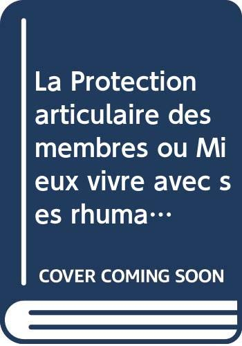 La Protection articulaire des membres ou Mieux vivre avec ses rhumatismes (ABC)