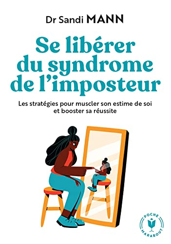 Se libérer du syndrome de l'imposteur : les stratégies pour muscler son estime de soi et booster sa 