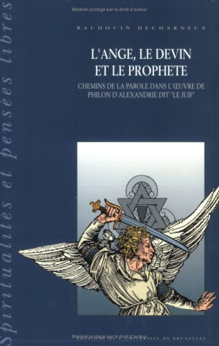 L'Ange, le devin et le prophète : chemins de la parole dans l'oeuvre de Philon d'Alexandrie dit le J