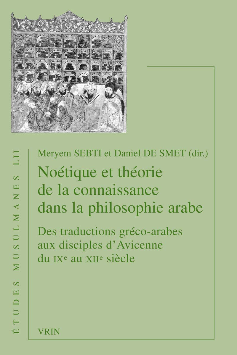 Noétique et théorie de la connaissance dans la philosophie arabe du IXe au XIIe siècle : des traduct