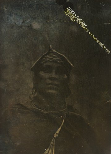 Daguerréotypes, dans les collections du Musée du quai Branly : exposition, Paris, Musée du quai Bran