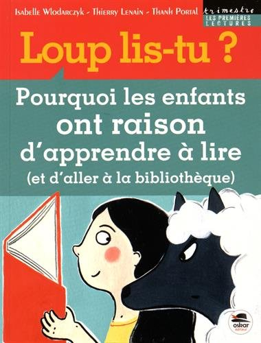 loup, lis-tu ? pourquoi les enfants ont raison dapprendre a lire (et daller a la bibliotheque)
