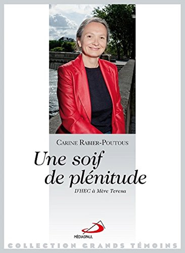 Une soif de plénitude : d'HEC à mère Teresa : récit