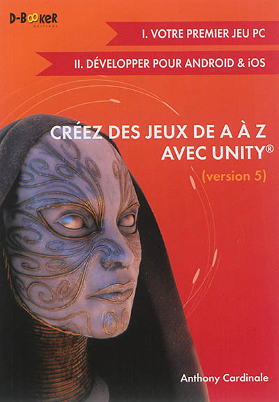 Créez des jeux de A à Z avec Unity, version 5. Bases et jeux mobiles