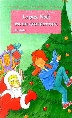 les frousses de zoé : le père noël est un extraterrestre