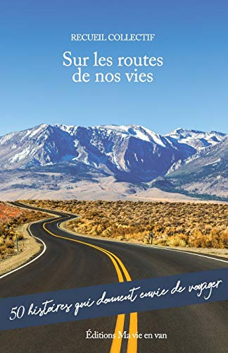 Sur les routes de nos vies: 50 histoires qui donnent envie de voyager