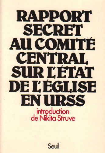 Rapport secret au Comité central sur l'état de l'Eglise en U.R.S.S... : pour limiter son activité da