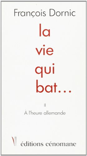 La vie qui bat.... Vol. 2. A l'heure allemande