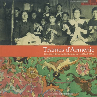 Trames d'Arménie : tapis et broderies sur les chemins de l'exil (1900-1940) : exposition, Arles, Mus