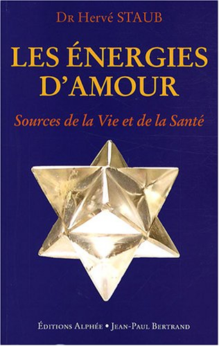 Les énergies d'amour : sources de la vie et de la santé : voie royale de la communication