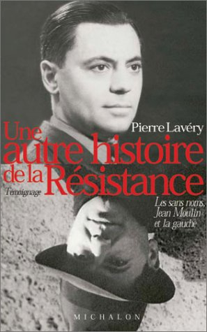 Une autre histoire de la Résistance : les sans noms, Jean Moulin et la gauche : témoignage
