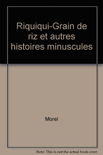Riquiqui grain de riz : et autres histoires minuscules