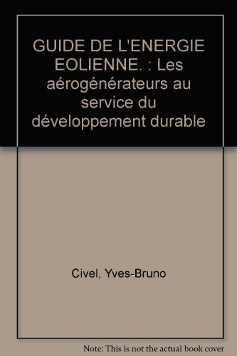 guide de l'energie eolienne. : les aérogénérateurs au service du développement durable