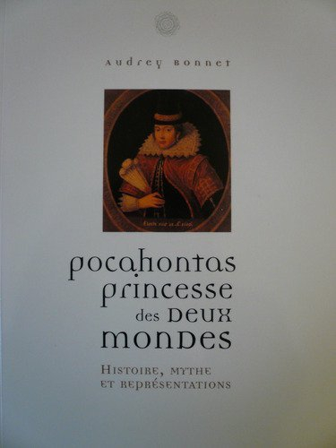 Pocahontas, princesse des deux mondes : histoire, mythe et représentations