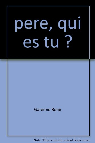 pere, qui es tu ?
