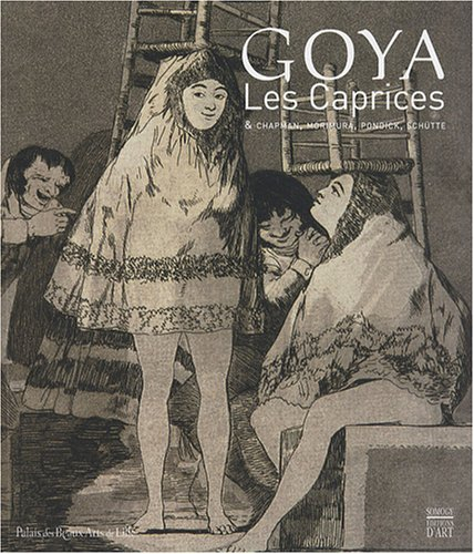 Goya, Les caprices & Chapman, Morimura, Pondick, Schütte : exposition, Lille, Palais des beaux-arts,