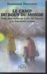 le camp du bout du monde : des enfants juifs de france à la frontière suisse (petite et grande histo