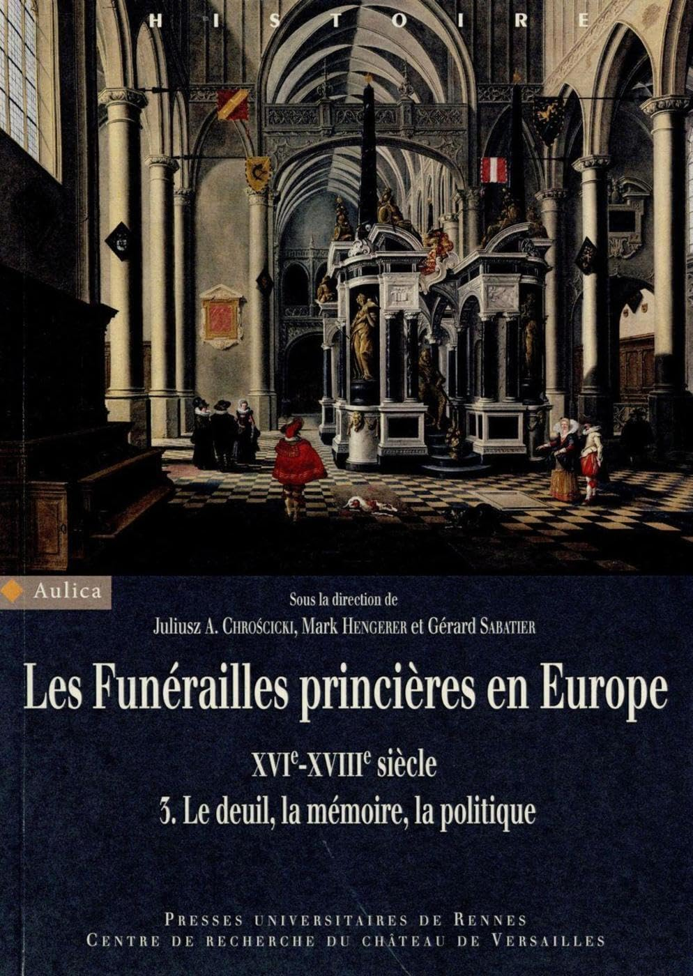 Les funérailles princières en Europe, XVIe-XVIIIe siècle. Vol. 3. Le deuil, la mémoire, la politique