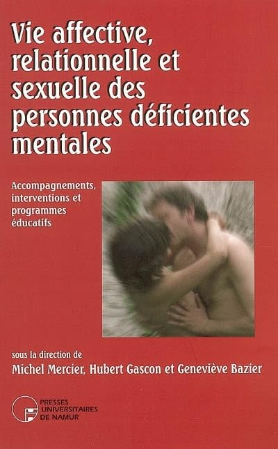 Vie affective et sexuelle des personnes déficientes mentales : accompagnements, interventions et pro