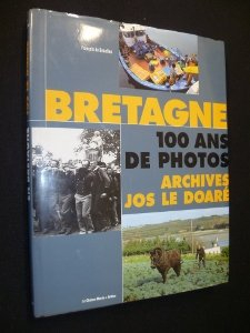 Bretagne : 100 ans de photos : les archives de Jos Le Doaré