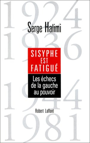 Sisyphe est fatigué : les échecs de la gauche au pouvoir : 1924, 1936, 1944, 1981
