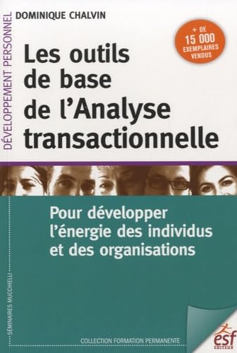 Les outils de base de l'analyse transactionnelle : pour développer l'énergie des individus et des or