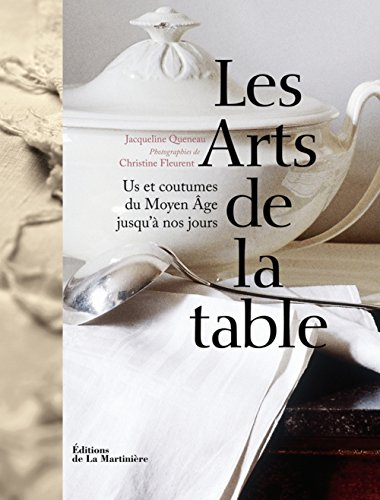 Les arts de la table : us et coutumes du Moyen Age jusqu'à nos jours