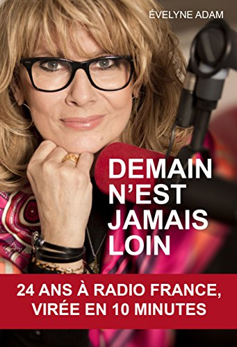 Demain n'est jamais loin : 24 ans à Radio France, virée en 10 minutes