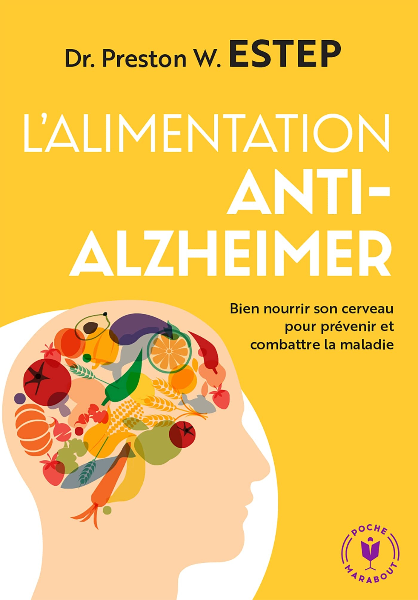 L'alimentation anti-Alzheimer : bien nourrir son cerveau pour prévenir et combattre la maladie